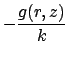 $\displaystyle -\frac{g(r,z)}{k}$