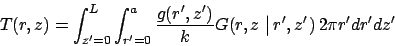 \begin{displaymath}
T(r,z)=\int_{z^{\prime }=0}^{L} \int_{r^{\prime }=0}^{a}
\fr...
...prime }\right.)
\,2\pi r^{\prime } dr^{\prime } dz^{\prime }
\end{displaymath}