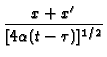 $\displaystyle {\frac{x+x^{\prime }}{[4\alpha (t-\tau )]^{1/2}}}$
