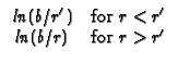 $\displaystyle \begin{array}{cc}
ln(b/r^{\prime }) & \text{for }r<r^{\prime } \\
ln(b/r) & \text{for }r>r^{\prime }
\end{array}$