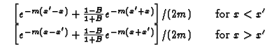 $\displaystyle \begin{array}{cc}\begin{array}{c}\left[ e^{-m(x^{\prime }-x)}+\...
...}{1+B}e^{-m(x+x^{\prime })}\right]/(2m) & \text{for }x>x^{\prime }\end{array}$