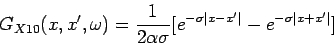 \begin{displaymath}
G_{X10}(x,x^{\prime},\omega)=\frac{1}{2 \alpha \sigma} [e^{- \sigma \vert x-x'\vert}-e^{- \sigma \vert x+x'\vert}]
\end{displaymath}
