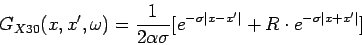 \begin{displaymath}
G_{X30}(x,x^{\prime},\omega)=\frac{1}{2 \alpha \sigma} [e^{- \sigma \vert x-x'\vert}+R \cdot e^{- \sigma \vert x+x'\vert}] \end{displaymath}
