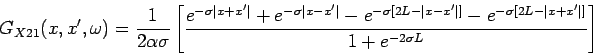 \begin{displaymath}
G_{X21}(x,x^{\prime},\omega)=\frac{1}{2 \alpha \sigma} \left...
...-e^{-\sigma [2L-\vert x+x'\vert]}}{1+e^{-2 \sigma L}} \right ]
\end{displaymath}