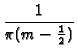 $\displaystyle {\frac{1}{\pi(m-\frac{1}2{})}}$