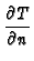 $\displaystyle {\frac{\partial T}{\partial n}}$