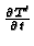 $ {\frac{\partial T^{\prime}}{\partial t}}$