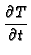 $\displaystyle {\frac{\partial T}{\partial t}}$