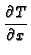 $\displaystyle {\frac{\partial T}{\partial x}}$