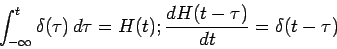 \begin{displaymath}
\int_{-\infty }^{t}\delta (\tau )\,d\tau =H(t);\frac{dH(t-\tau )}{dt}=\delta
(t-\tau )
\end{displaymath}