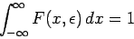 \begin{displaymath}
\int_{-\infty }^{\infty }F(x,\epsilon )\,dx=1
\end{displaymath}