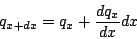\begin{displaymath}
q_{x+dx} = q_x + \frac{dq_x}{dx} dx
\end{displaymath}