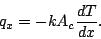 \begin{displaymath}
q_x = - k A_c \frac{dT}{dx}.
\end{displaymath}