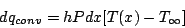 \begin{displaymath}
dq_{conv} = h Pdx [T(x) - T_{\infty}]
\end{displaymath}