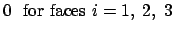 $\displaystyle 0\mbox{ \ for faces }%
i=1, \; 2, \;3$