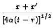 $\displaystyle {\frac{x+x^{\prime }}{\left[ 4\alpha (t-\tau )%
\right] ^{1/2}}}$