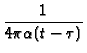 $\displaystyle {\frac{1}{4\pi \alpha (t-\tau )}}$