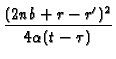$\displaystyle {\frac{
(2nb+r-r^{\prime })^{2}}{4\alpha (t-\tau )}}$