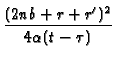 $\displaystyle {\frac{
(2nb+r+r^{\prime })^{2}}{4\alpha (t-\tau )}}$