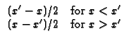 $\displaystyle \begin{array}{cc}
(x^{\prime }-x)/2 & \text{for }x<x^{\prime } \\ 
(x-x^{\prime })/2 & \text{for }x>x^{\prime }
\end{array}$