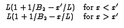 $\displaystyle \begin{array}{cc}
L(1+1/B_{2}-x^{\prime }/L) & \text{for }x<x^{\prime } \\ 
L(1+1/B_{2}-x/L) & \text{for }x>x^{\prime }
\end{array}$