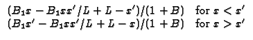 $\displaystyle \begin{array}{cc}
(B_{1}x-B_{1}xx^{\prime}/L+L-x^{\prime})/(1+B)
...
...}x^{\prime}-B_{1}xx^{\prime}/L+L-x)/(1+B)
& \text{for }x>x^{\prime}
\end{array}$