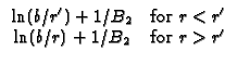 $\displaystyle \begin{array}{cc}
\ln (b/r^{\prime })+1/B_{2} & \text{for }r<r^{\prime } \\
\ln (b/r)+1/B_{2} & \text{for }r>r^{\prime }
\end{array}$