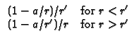 $\displaystyle \begin{array}{cc}
(1-a/r)/r^{\prime } & \text{for }r<r^{\prime } \\
(1-a/r^{\prime })/r & \text{for }r>r^{\prime }
\end{array}$